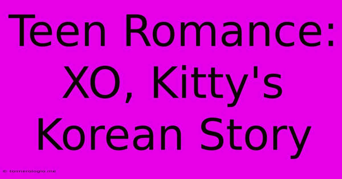 Teen Romance:  XO, Kitty's Korean Story