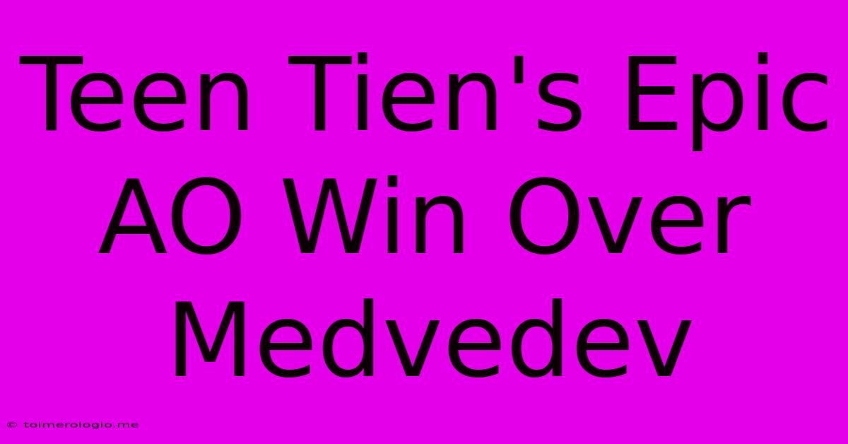 Teen Tien's Epic AO Win Over Medvedev