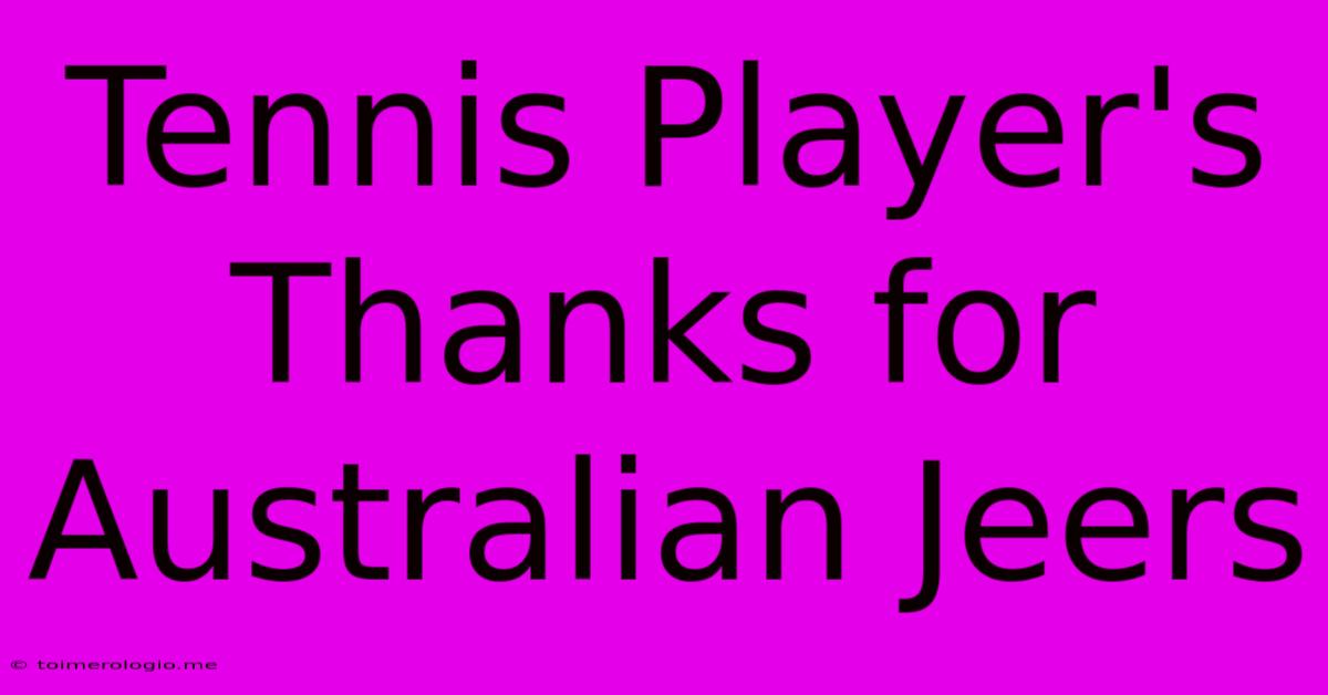 Tennis Player's Thanks For Australian Jeers