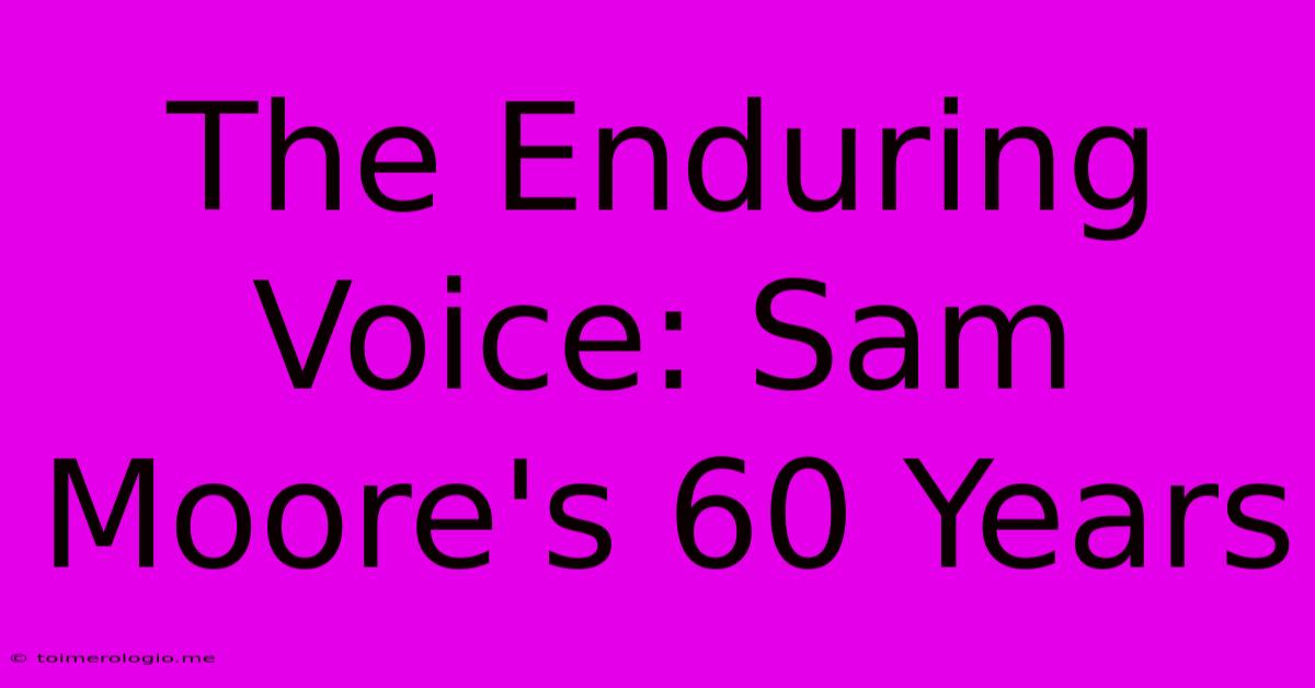 The Enduring Voice: Sam Moore's 60 Years