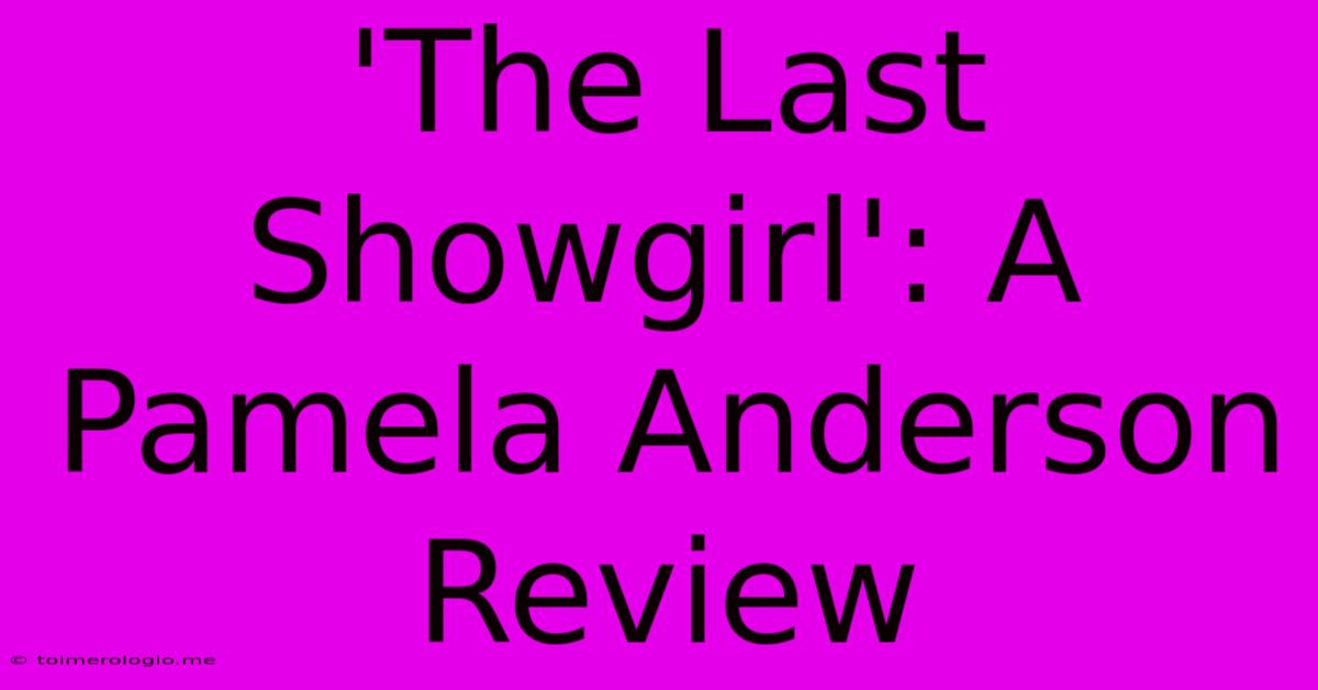 'The Last Showgirl': A Pamela Anderson Review