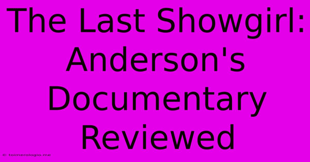 The Last Showgirl:  Anderson's Documentary Reviewed