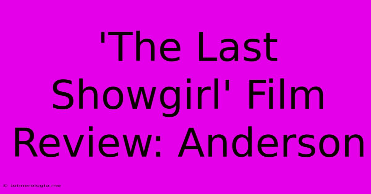 'The Last Showgirl' Film Review: Anderson