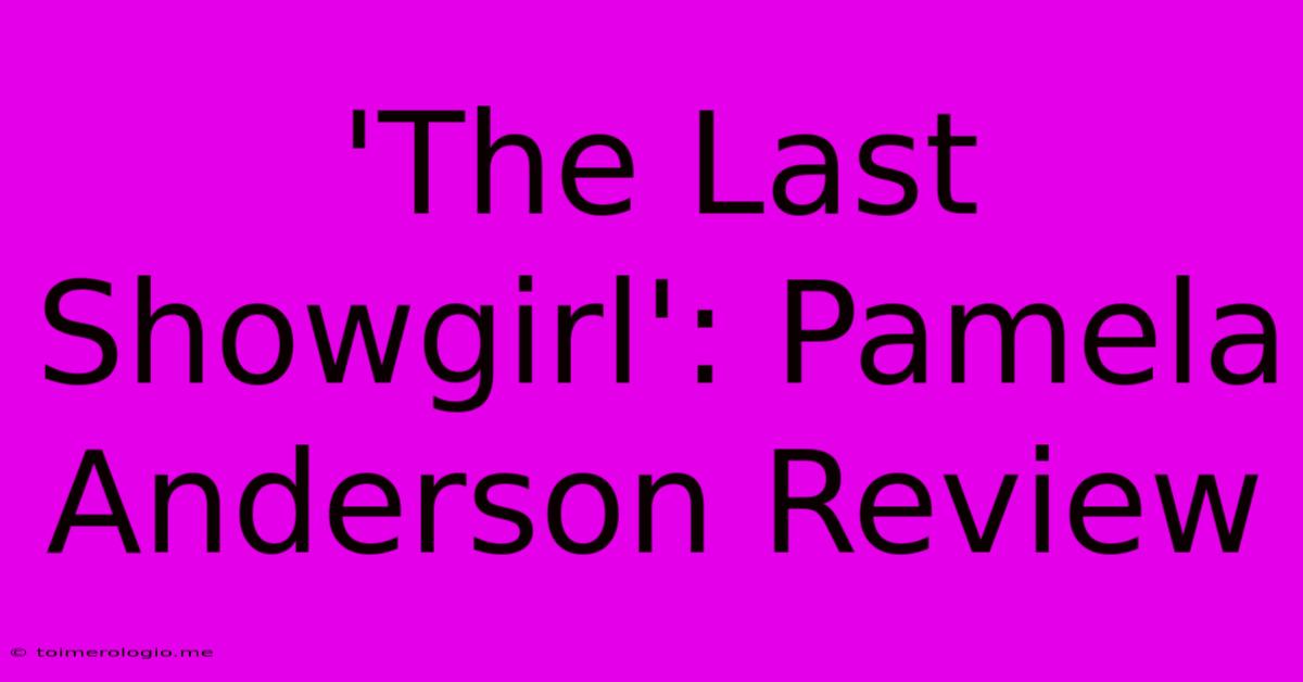 'The Last Showgirl': Pamela Anderson Review