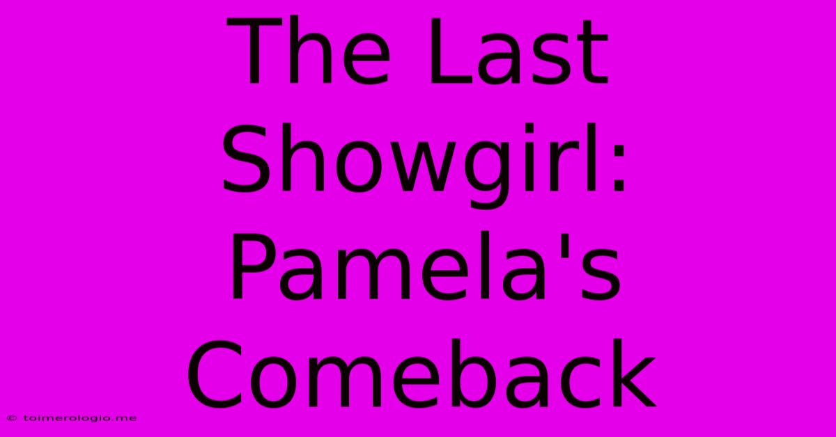 The Last Showgirl: Pamela's Comeback