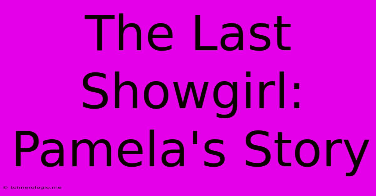 The Last Showgirl: Pamela's Story