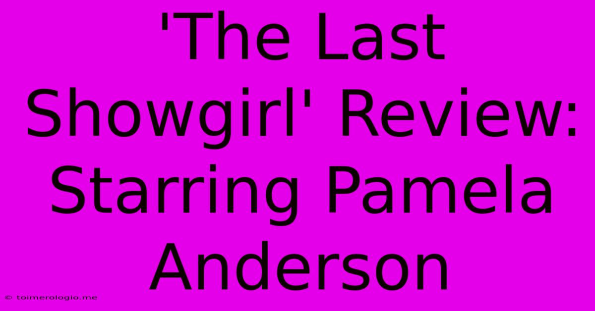 'The Last Showgirl' Review: Starring Pamela Anderson