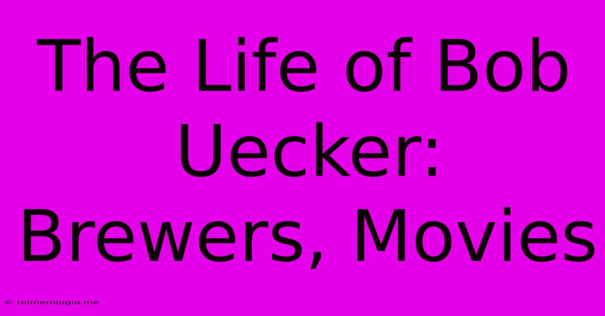 The Life Of Bob Uecker: Brewers, Movies