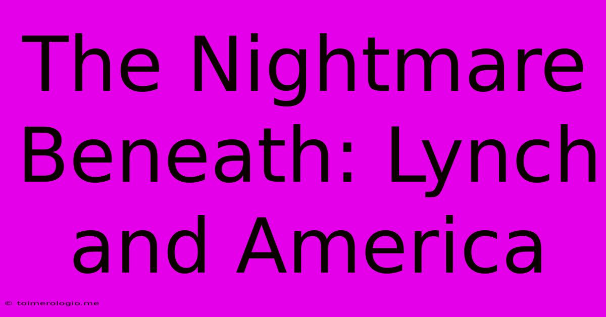 The Nightmare Beneath: Lynch And America