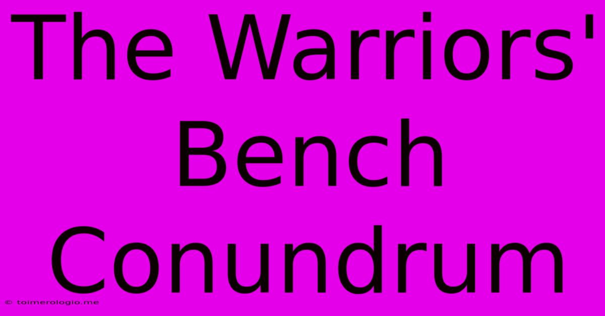 The Warriors' Bench Conundrum