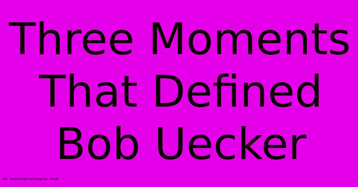 Three Moments That Defined Bob Uecker