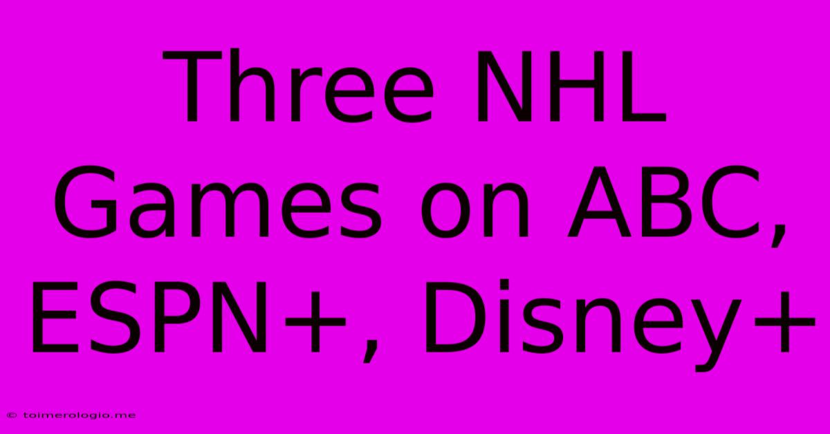 Three NHL Games On ABC, ESPN+, Disney+