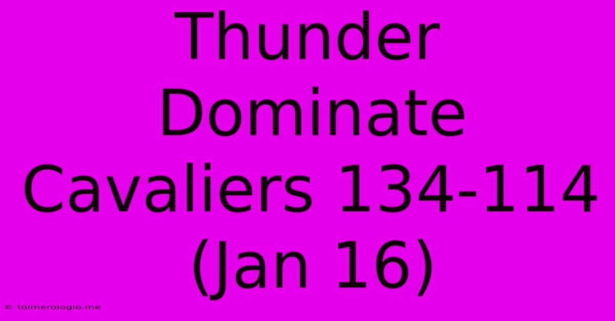 Thunder Dominate Cavaliers 134-114 (Jan 16)