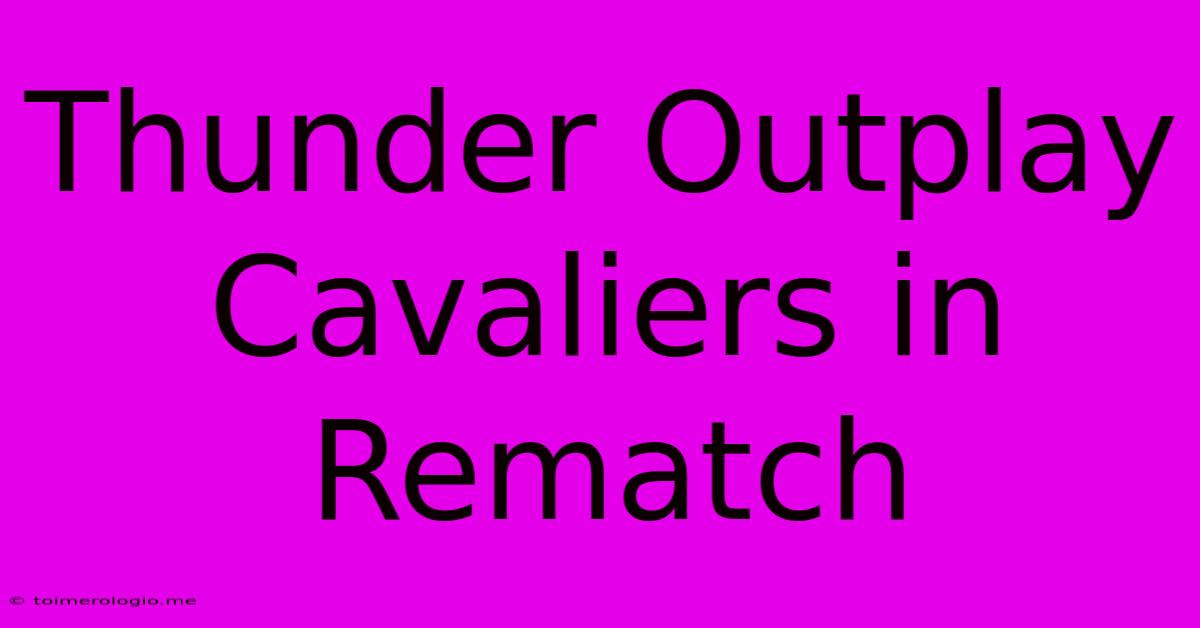 Thunder Outplay Cavaliers In Rematch