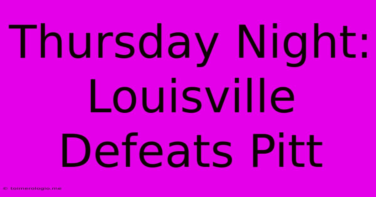 Thursday Night: Louisville Defeats Pitt