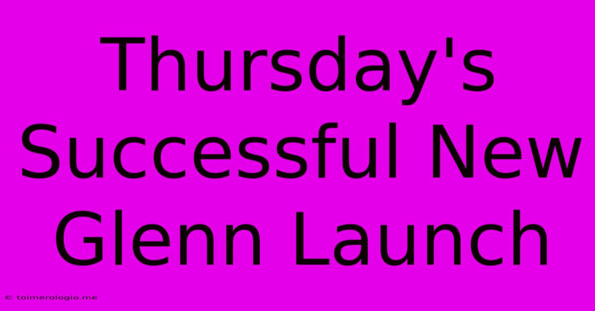 Thursday's Successful New Glenn Launch