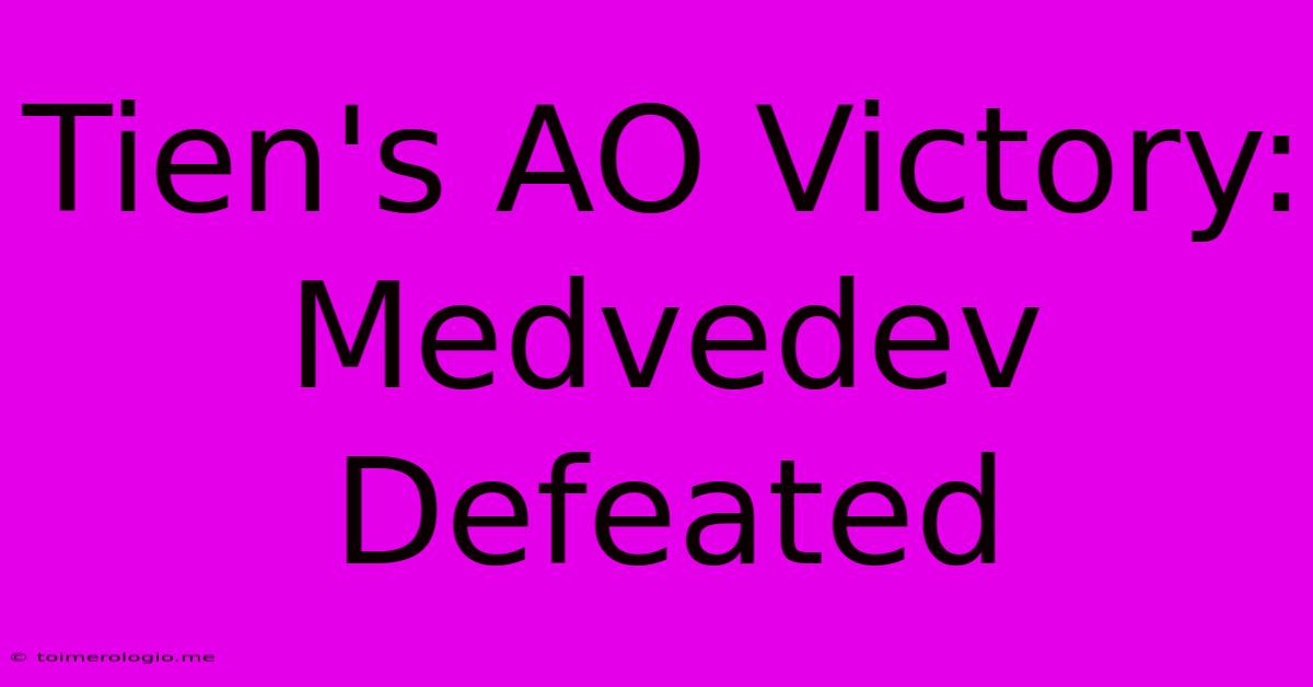 Tien's AO Victory: Medvedev Defeated