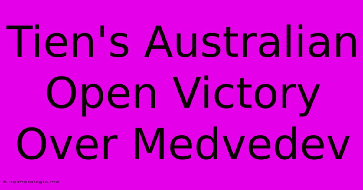 Tien's Australian Open Victory Over Medvedev