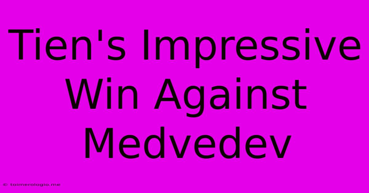 Tien's Impressive Win Against Medvedev