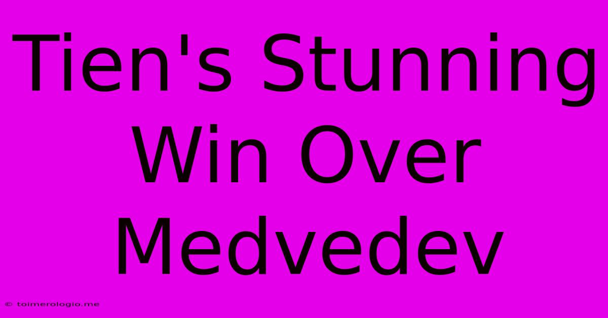 Tien's Stunning Win Over Medvedev