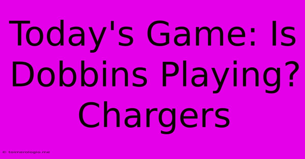 Today's Game: Is Dobbins Playing? Chargers