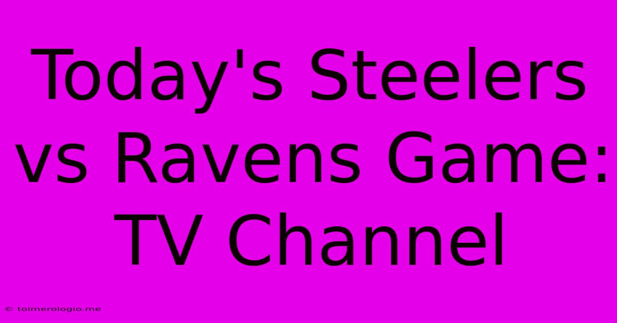 Today's Steelers Vs Ravens Game: TV Channel