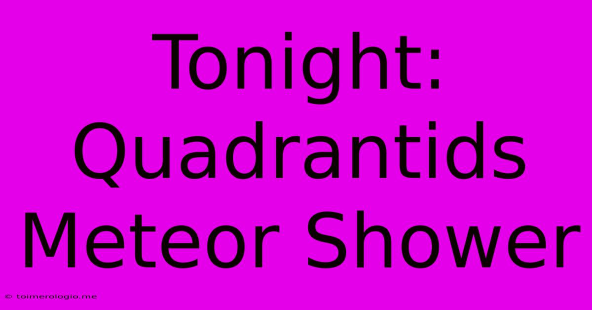 Tonight: Quadrantids Meteor Shower