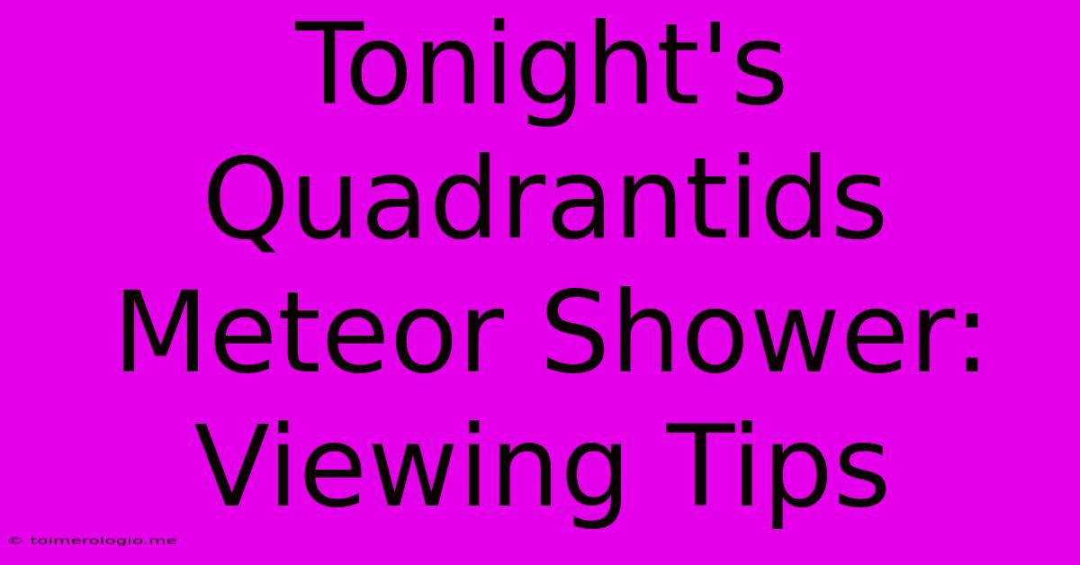 Tonight's Quadrantids Meteor Shower: Viewing Tips