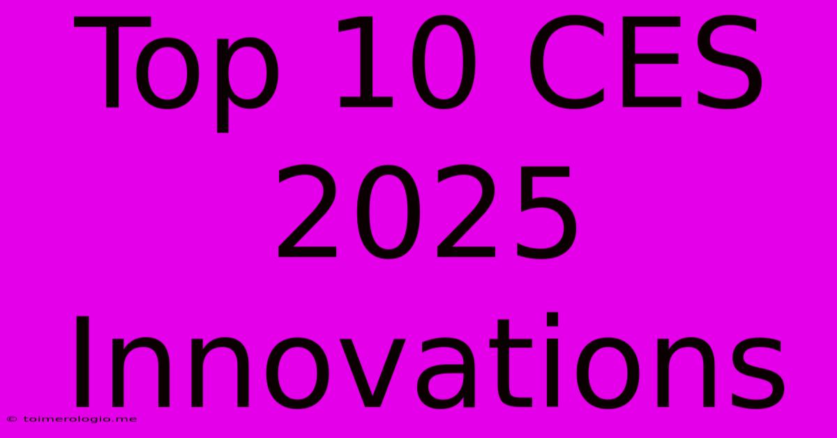 Top 10 CES 2025 Innovations