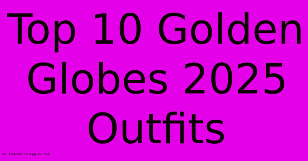 Top 10 Golden Globes 2025 Outfits