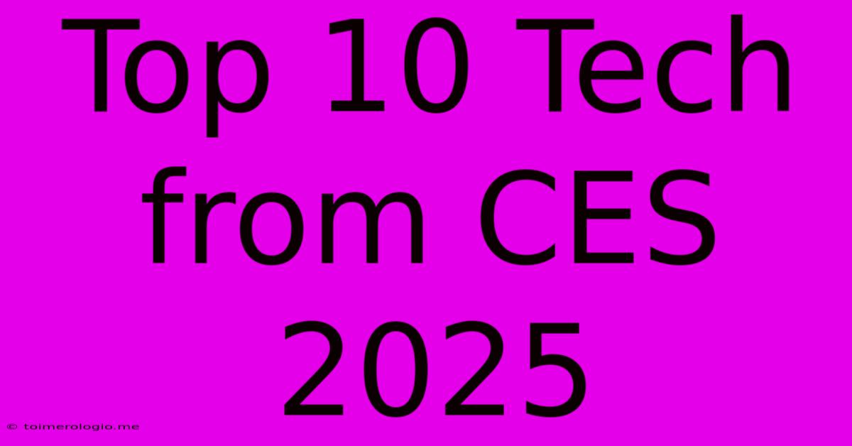 Top 10 Tech From CES 2025