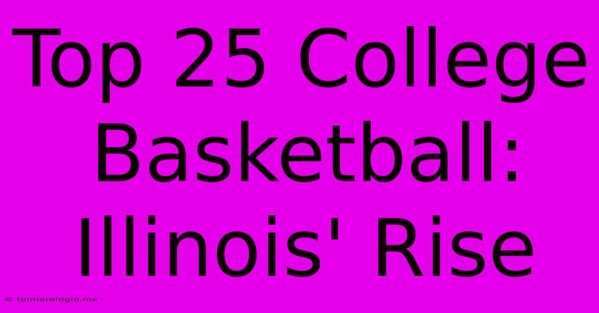 Top 25 College Basketball: Illinois' Rise