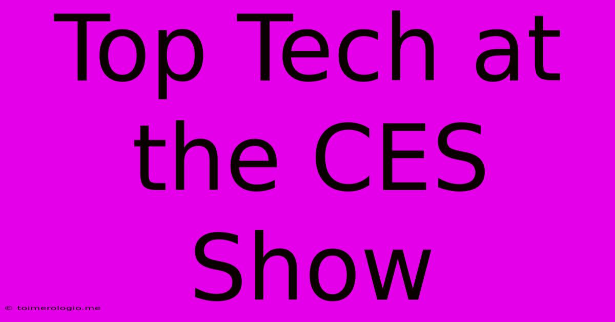 Top Tech At The CES Show