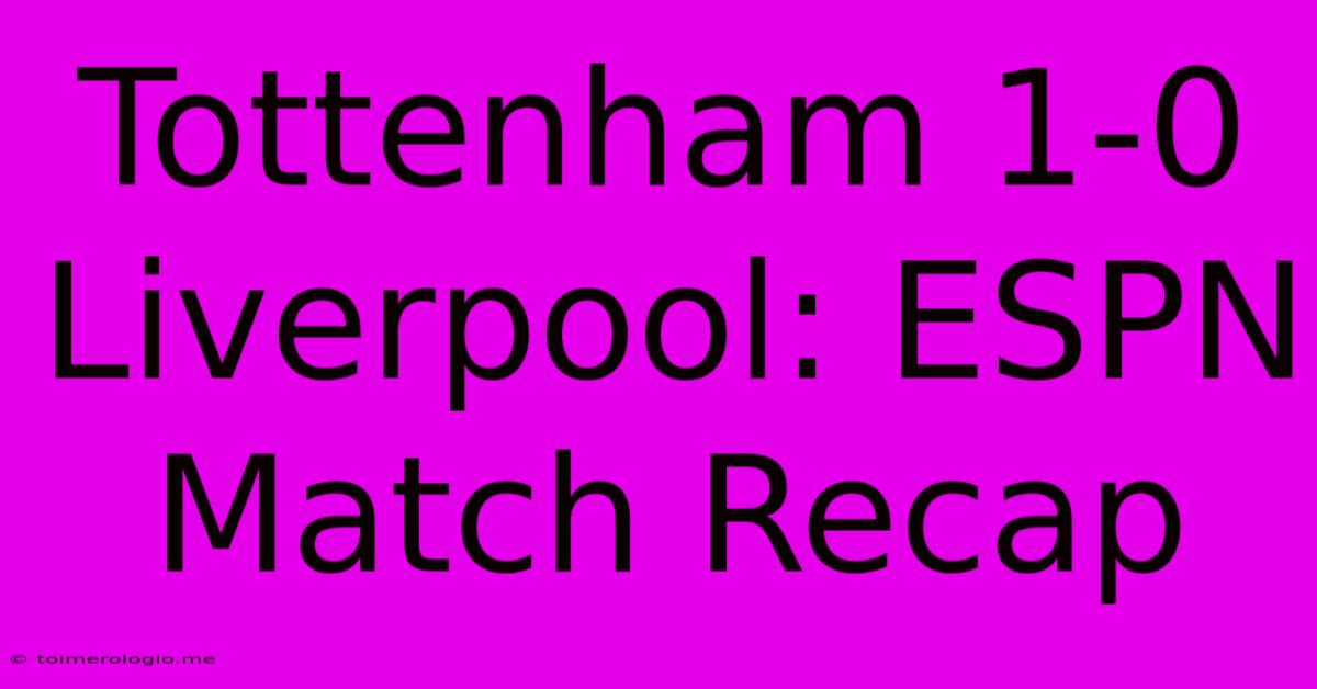 Tottenham 1-0 Liverpool: ESPN Match Recap