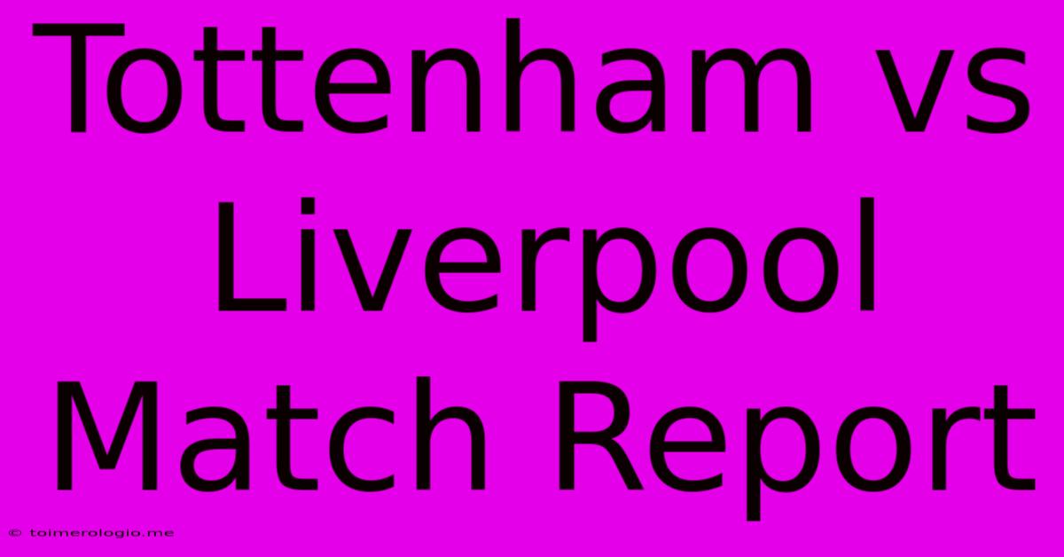 Tottenham Vs Liverpool Match Report