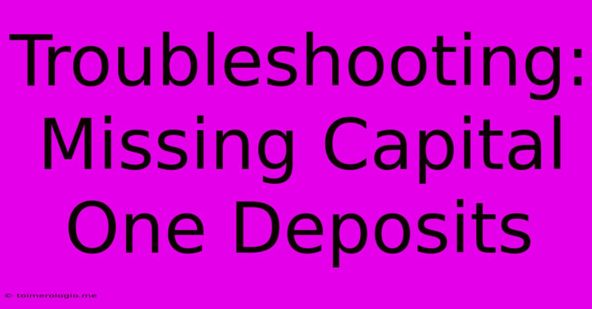 Troubleshooting: Missing Capital One Deposits