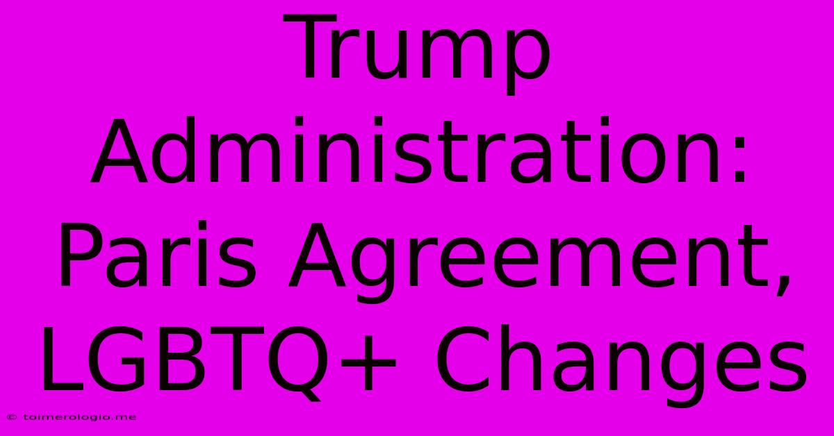 Trump Administration: Paris Agreement, LGBTQ+ Changes