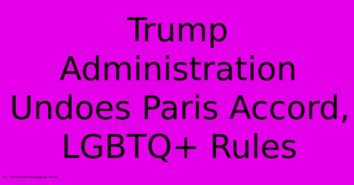 Trump Administration Undoes Paris Accord, LGBTQ+ Rules