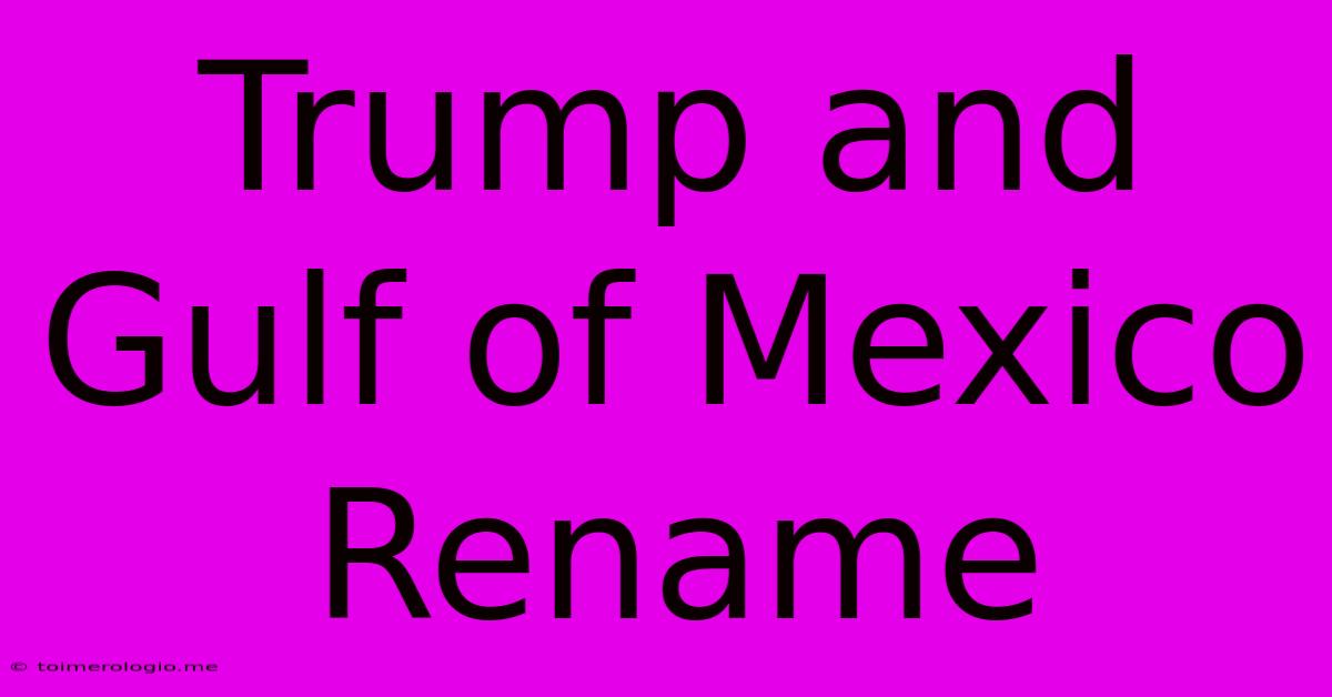 Trump And Gulf Of Mexico Rename