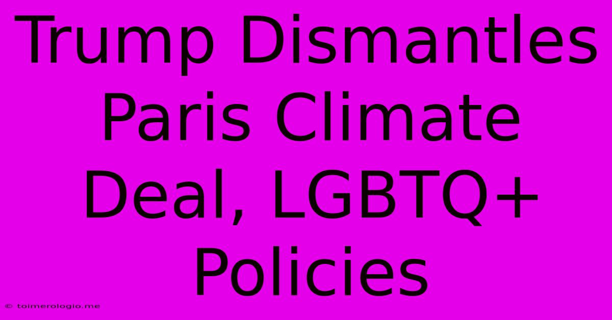 Trump Dismantles Paris Climate Deal, LGBTQ+ Policies