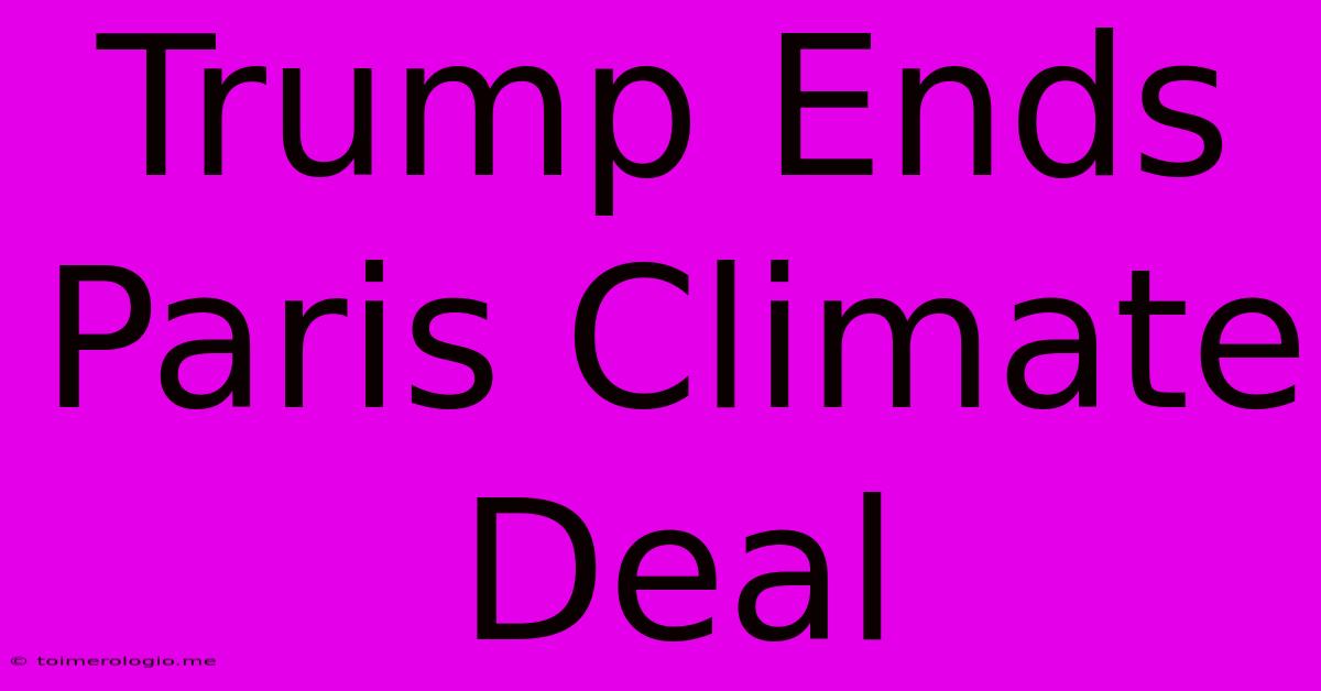 Trump Ends Paris Climate Deal