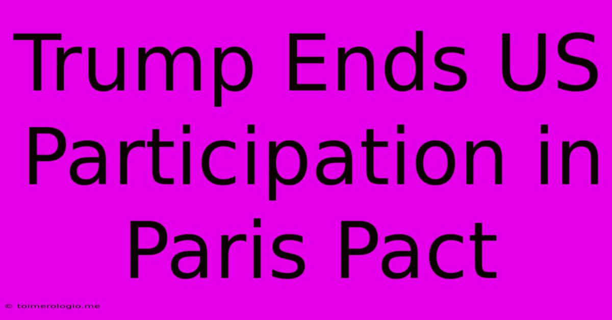 Trump Ends US Participation In Paris Pact