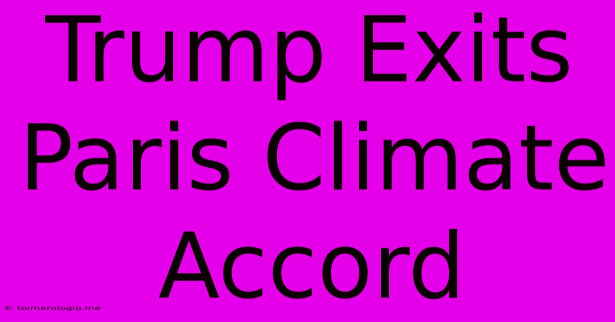 Trump Exits Paris Climate Accord