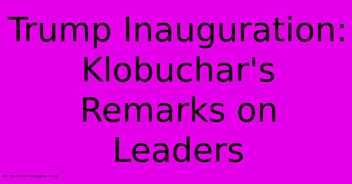 Trump Inauguration: Klobuchar's Remarks On Leaders