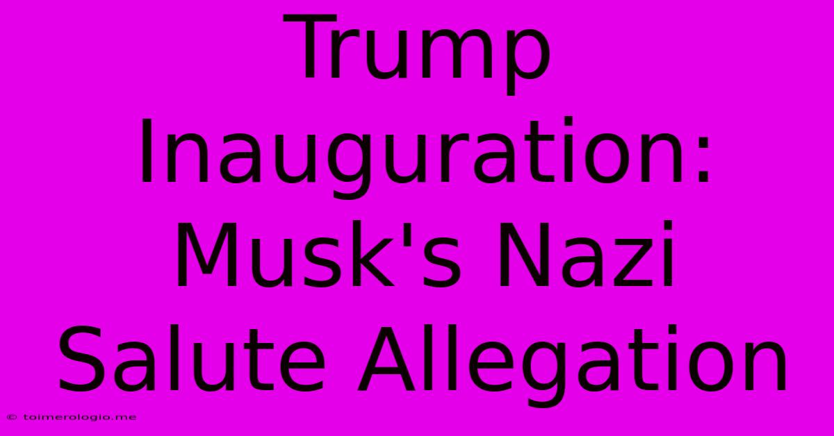 Trump Inauguration: Musk's Nazi Salute Allegation