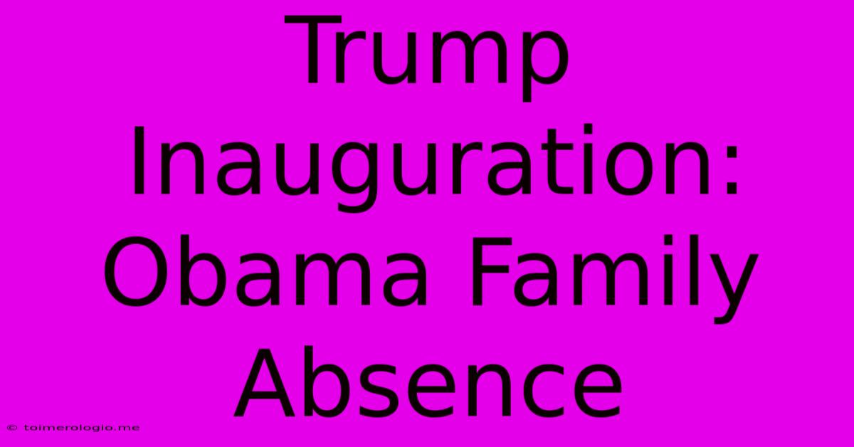 Trump Inauguration: Obama Family Absence