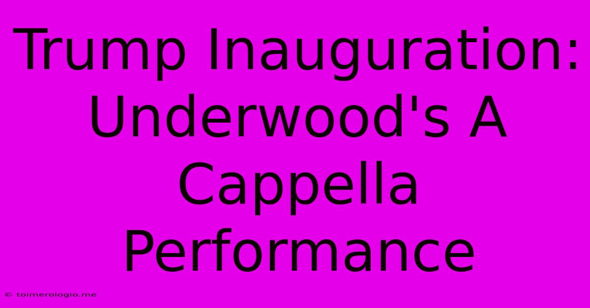 Trump Inauguration: Underwood's A Cappella Performance