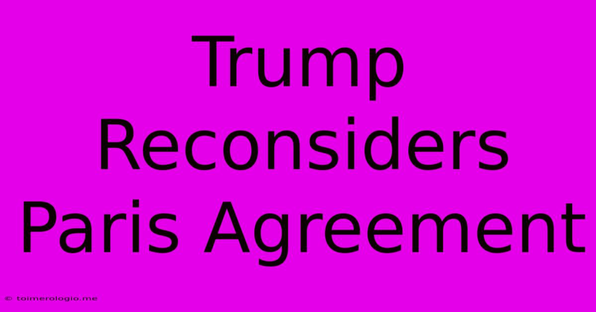 Trump Reconsiders Paris Agreement