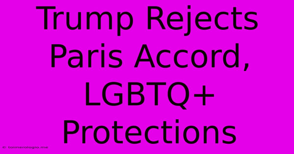 Trump Rejects Paris Accord, LGBTQ+ Protections