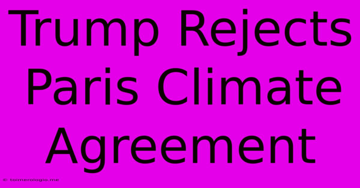 Trump Rejects Paris Climate Agreement